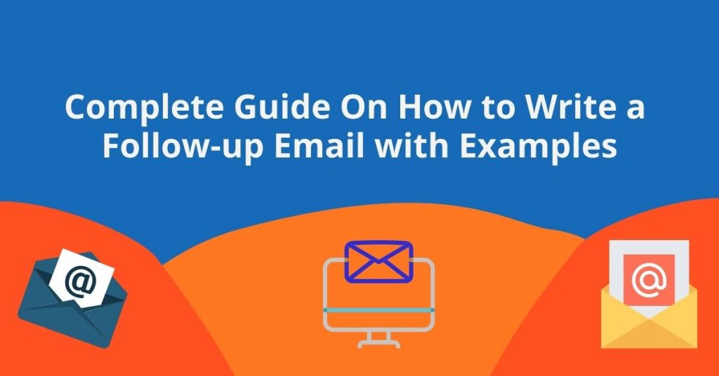 Complete Guide On How to Write a Follow Up Email with Examples